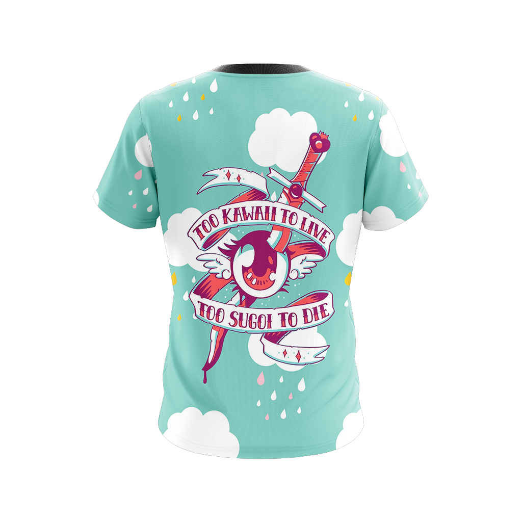 Too Kawaii To Live Too Sugoi To Die Japanese Unisex 3D T-shirt