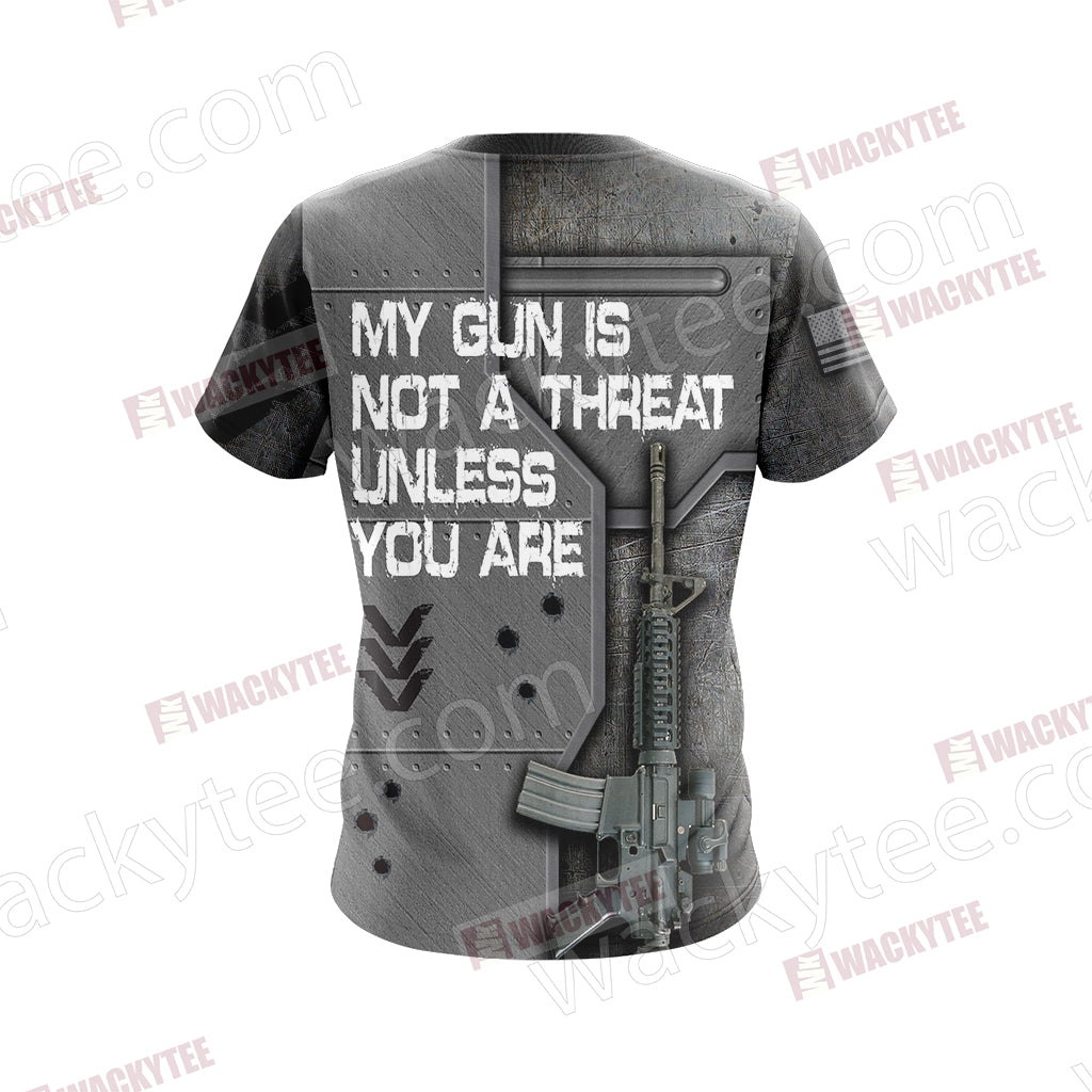 My Gun Is Not A Threat Unless You Are Unisex 3D T-shirt