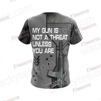 My Gun Is Not A Threat Unless You Are Unisex 3D T-shirt