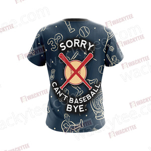 Sorry Can't Baseball Bye Unisex 3D T-shirt