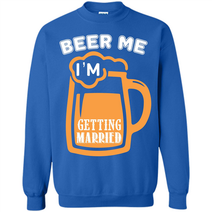Beer T-shirt Beer Me Iäó»m Getting Married Royal