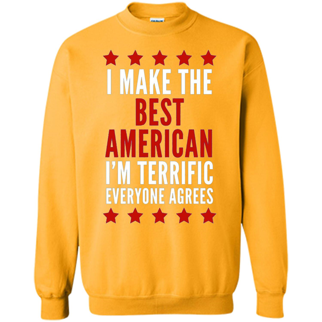 I Make The Best American T-Shirt I'm Terrific Everyone Agrees Gold
