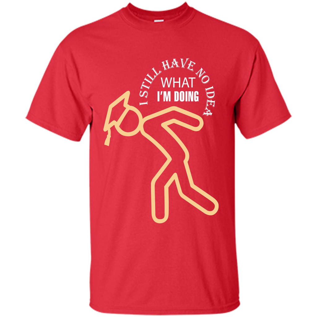Funny Graduation T-shirt I Still Have No Idea What I‰۪m Doing Red