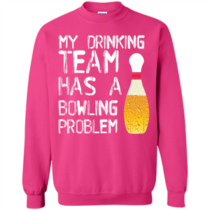 Beer T-shirt My Drinking Team Has A Bowling Problem T-shirt