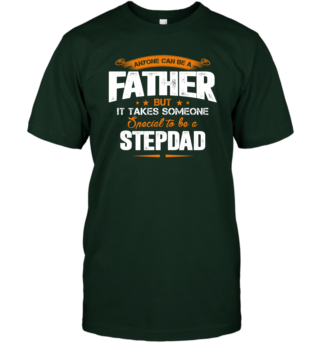 Anyone Can Be A Father But It Takes Someone Special To Be A Stepdad Shirt T-Shirt T-Shirt Forest Green