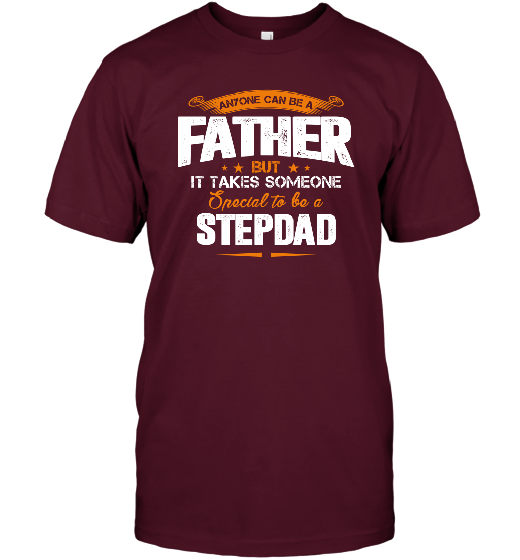 Anyone Can Be A Father But It Takes Someone Special To Be A Stepdad Shirt T-Shirt T-Shirt Maroon