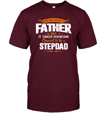 Anyone Can Be A Father But It Takes Someone Special To Be A Stepdad Shirt T-Shirt T-Shirt Maroon
