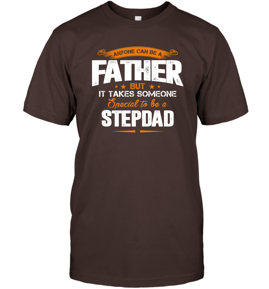 Anyone Can Be A Father But It Takes Someone Special To Be A Stepdad Shirt T-Shirt T-Shirt Dark Chocolate