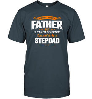 Anyone Can Be A Father But It Takes Someone Special To Be A Stepdad Shirt T-Shirt
