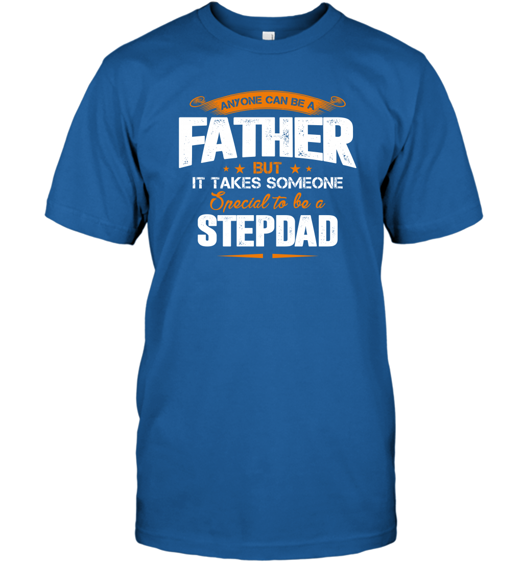 Anyone Can Be A Father But It Takes Someone Special To Be A Stepdad Shirt T-Shirt T-Shirt Royal
