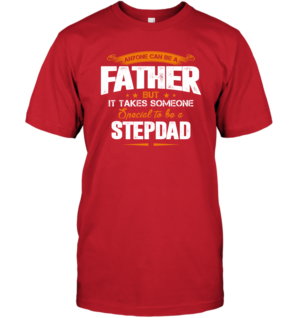 Anyone Can Be A Father But It Takes Someone Special To Be A Stepdad Shirt T-Shirt T-Shirt Red