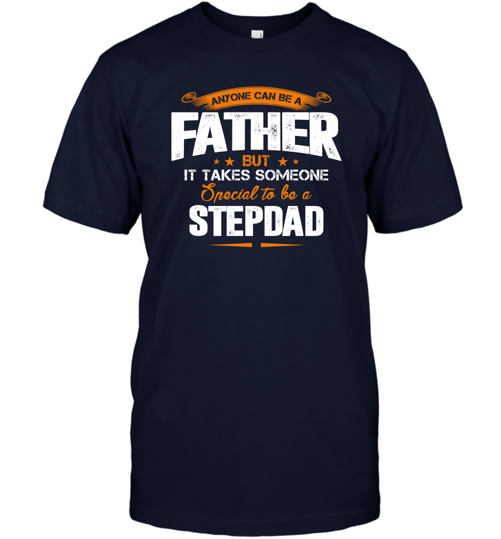Anyone Can Be A Father But It Takes Someone Special To Be A Stepdad Shirt T-Shirt T-Shirt Navy
