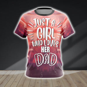 Just A Girl Who Loves Her Daddy Unisex 3D T-shirt
