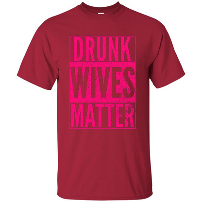 Drunk Wives Matter Cute Pink Wife Funny Saying T-shirt Cardinal