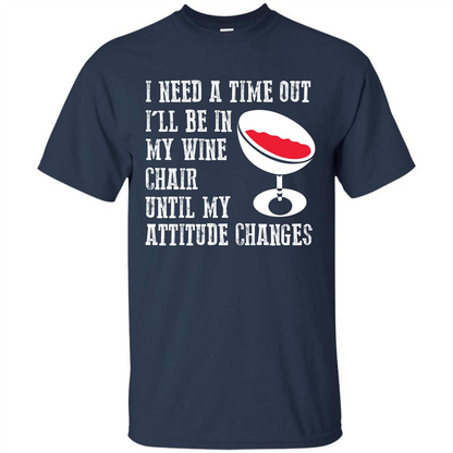 Wine T-shirt I Need A Time Out I’ll Be In My Wine Chair T-shirt Navy