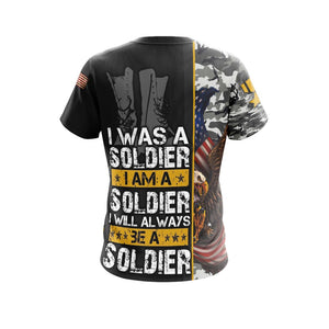I Was A Soldier I Am A Soldier I Will Always Be A Soldier - Veteran Unisex 3D T-shirt