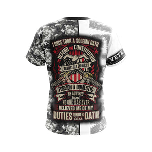 Veteran - I Once Took A Solemn Oath To Defend The Constitution Against All Enemies Foreign And Domestic Unisex 3D T-shirt
