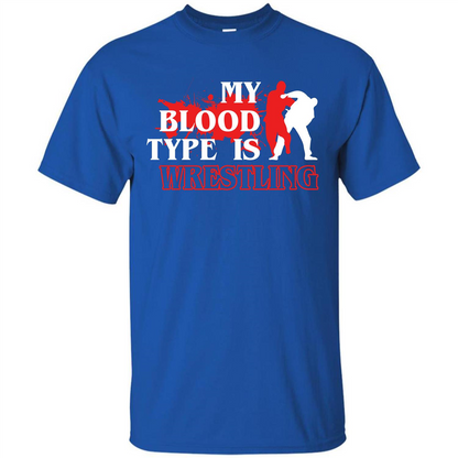 Wrestling T-shirt My Blood Type Is Wrestling Royal