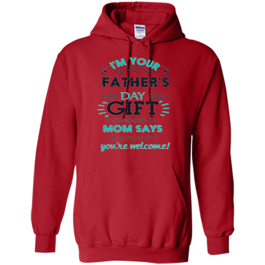 Fathers Day T-shirt I'm Your Father's Day Gift Mom Says You're Welcome Red