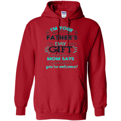 Fathers Day T-shirt I'm Your Father's Day Gift Mom Says You're Welcome Red