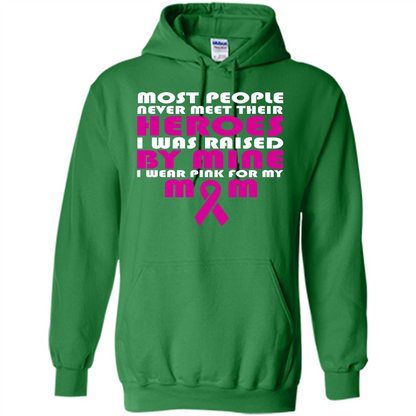 Cancer Awareness T-shirt Most People Never Meet Their Heroes T-shirt Irish Green