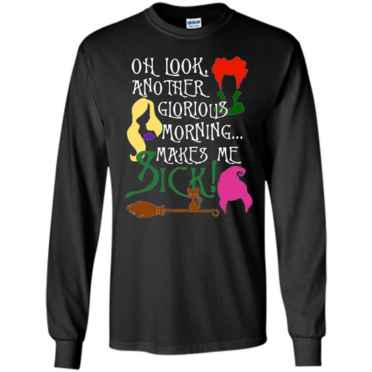Oh Look Another Glorious Morning Makes Me Sick Fun T-shirt Black
