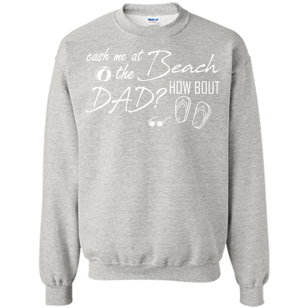 Fathers Day T-shirt Cash Me At The Beach How Bout Dad Ash