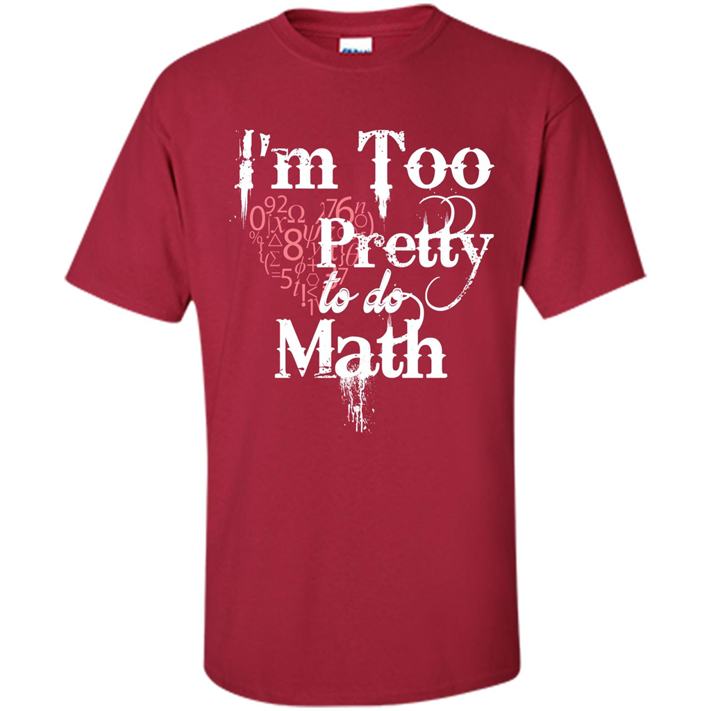 Math Lover T-shirt IŠ—Èm Too Pretty To Do Math Cardinal