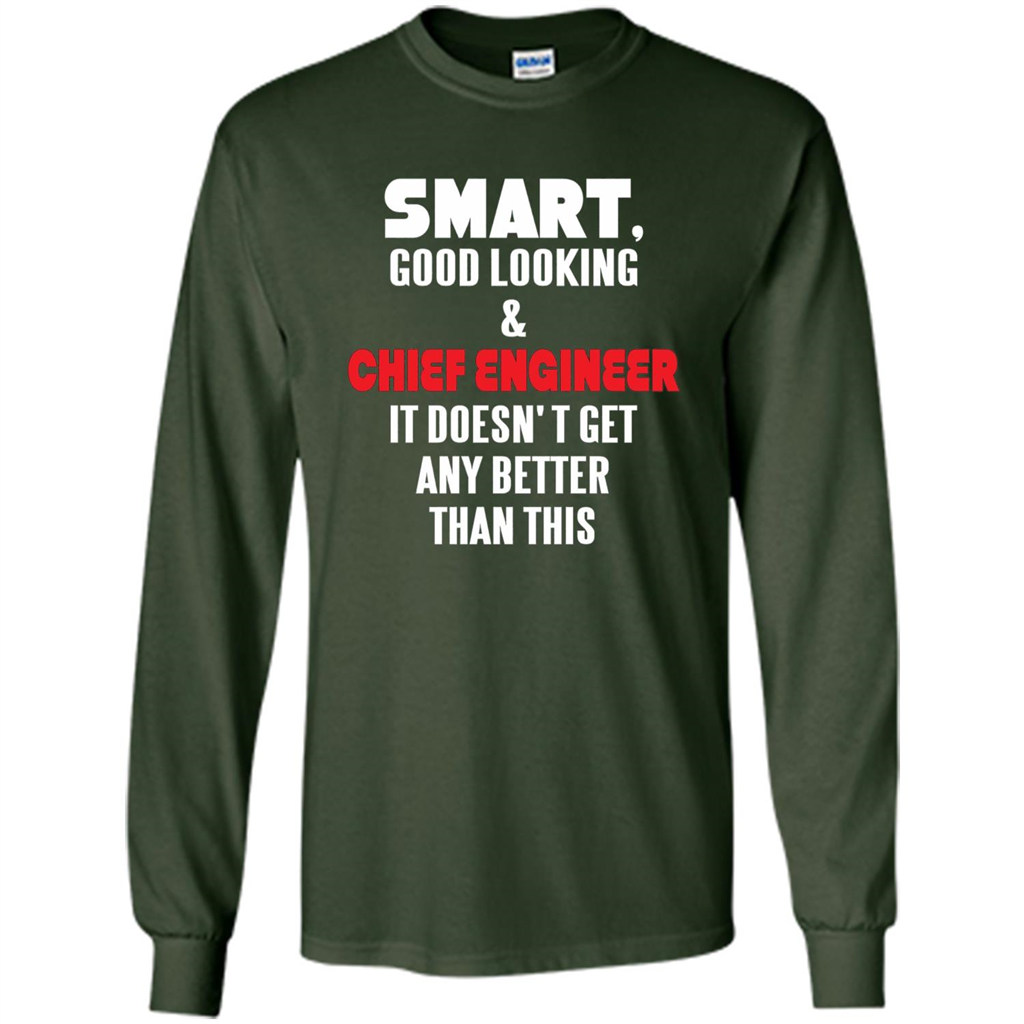 Chief Engineer - Smart Good Looking and Chief Engineer T-Shirt