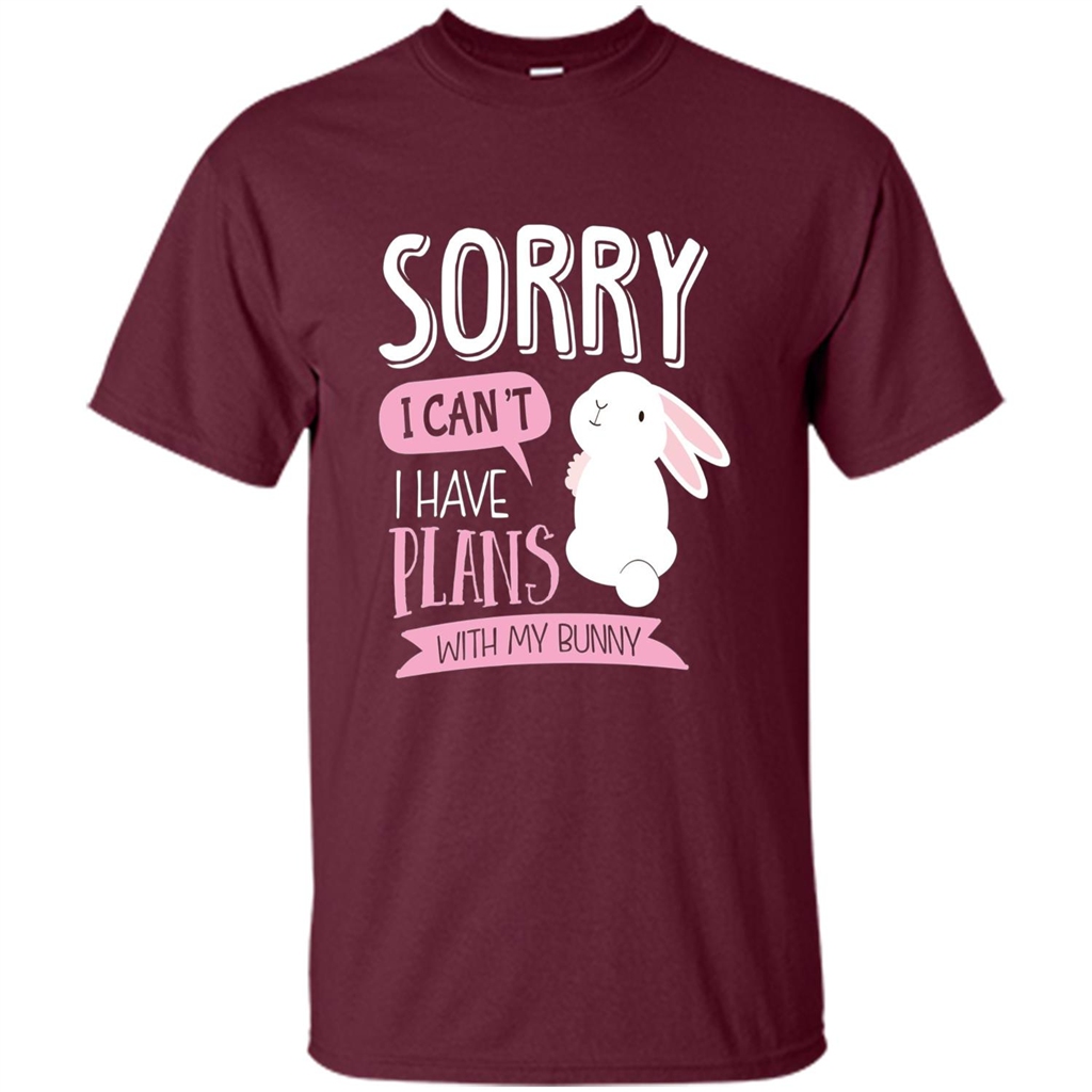 Sorry I Can't I Have Plans With My Bunny T-shirt Maroon