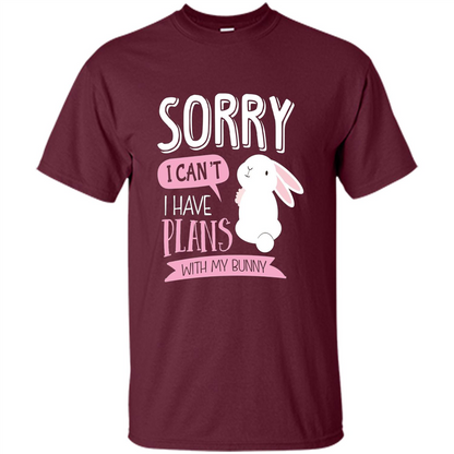 Sorry I Can't I Have Plans With My Bunny T-shirt Maroon