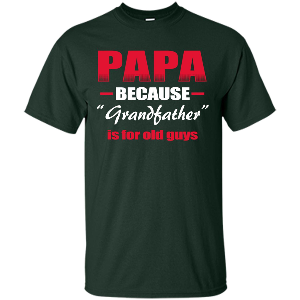 Papa T-shirt Papa Because Grandfather Is For Old Guys Forest Green