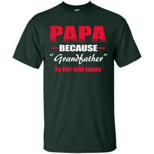 Papa T-shirt Papa Because Grandfather Is For Old Guys