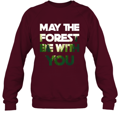 May The Forest Be With You Shirt Sweatshirt Sweatshirt Maroon