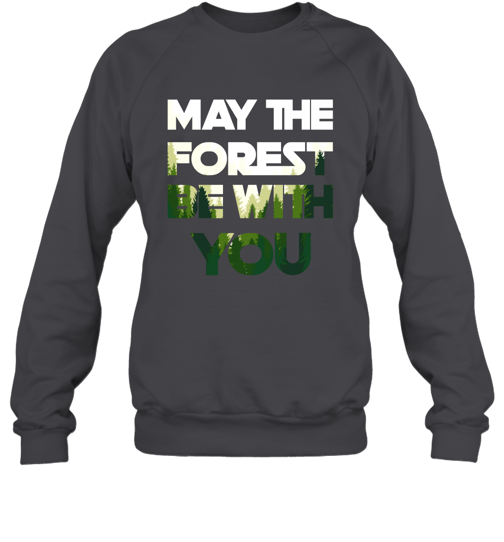 May The Forest Be With You Shirt Sweatshirt Sweatshirt Dark Heather
