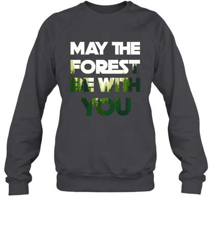 May The Forest Be With You Shirt Sweatshirt Sweatshirt Dark Heather