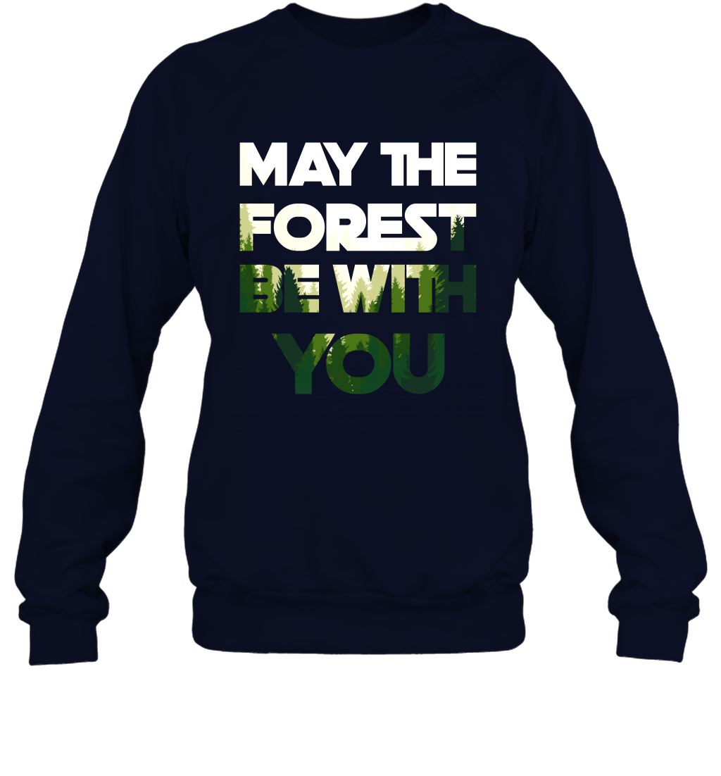 May The Forest Be With You Shirt Sweatshirt Sweatshirt Navy