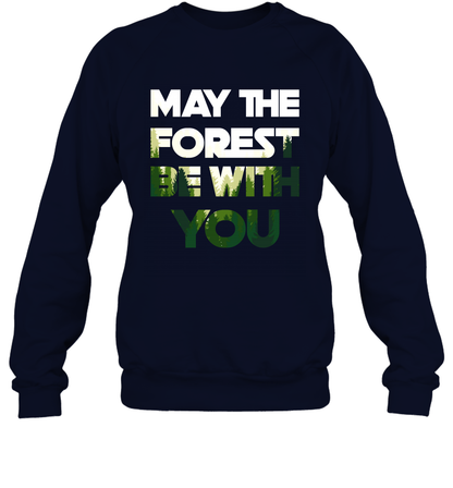 May The Forest Be With You Shirt Sweatshirt Sweatshirt Navy