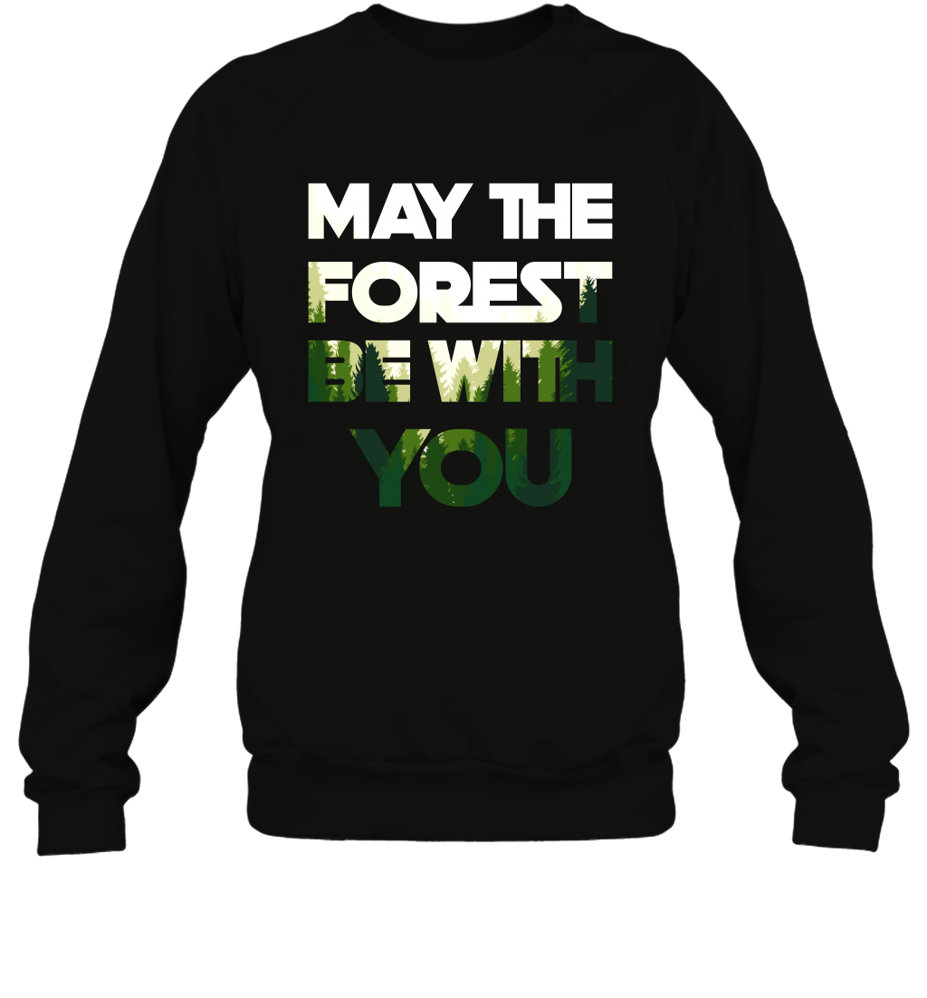 May The Forest Be With You Shirt Sweatshirt Sweatshirt Black