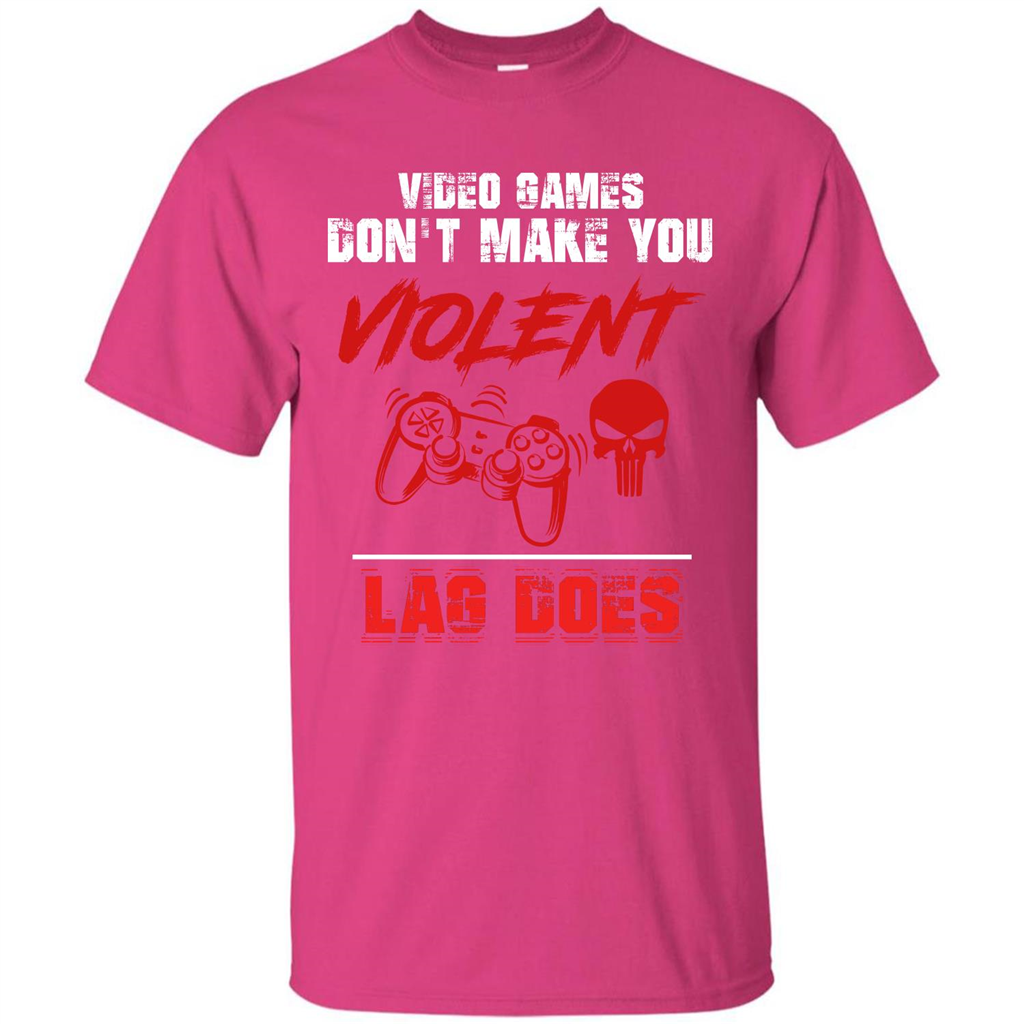 Gamer T-shirt Video Games Don't Make You Violent Lag Does T-shirt