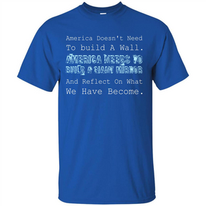 American T-shirt America Doesn't Need To build A Wall