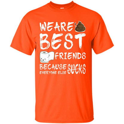 Funny Best Friends T-shirt We Are Best Friends Because Everyone Else Sucks Orange