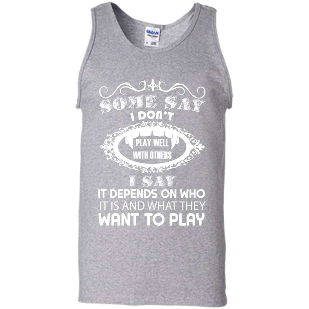 Some Say I Don‰۪t Play Well With Others I Say It Depends On T-shirt Sport Grey