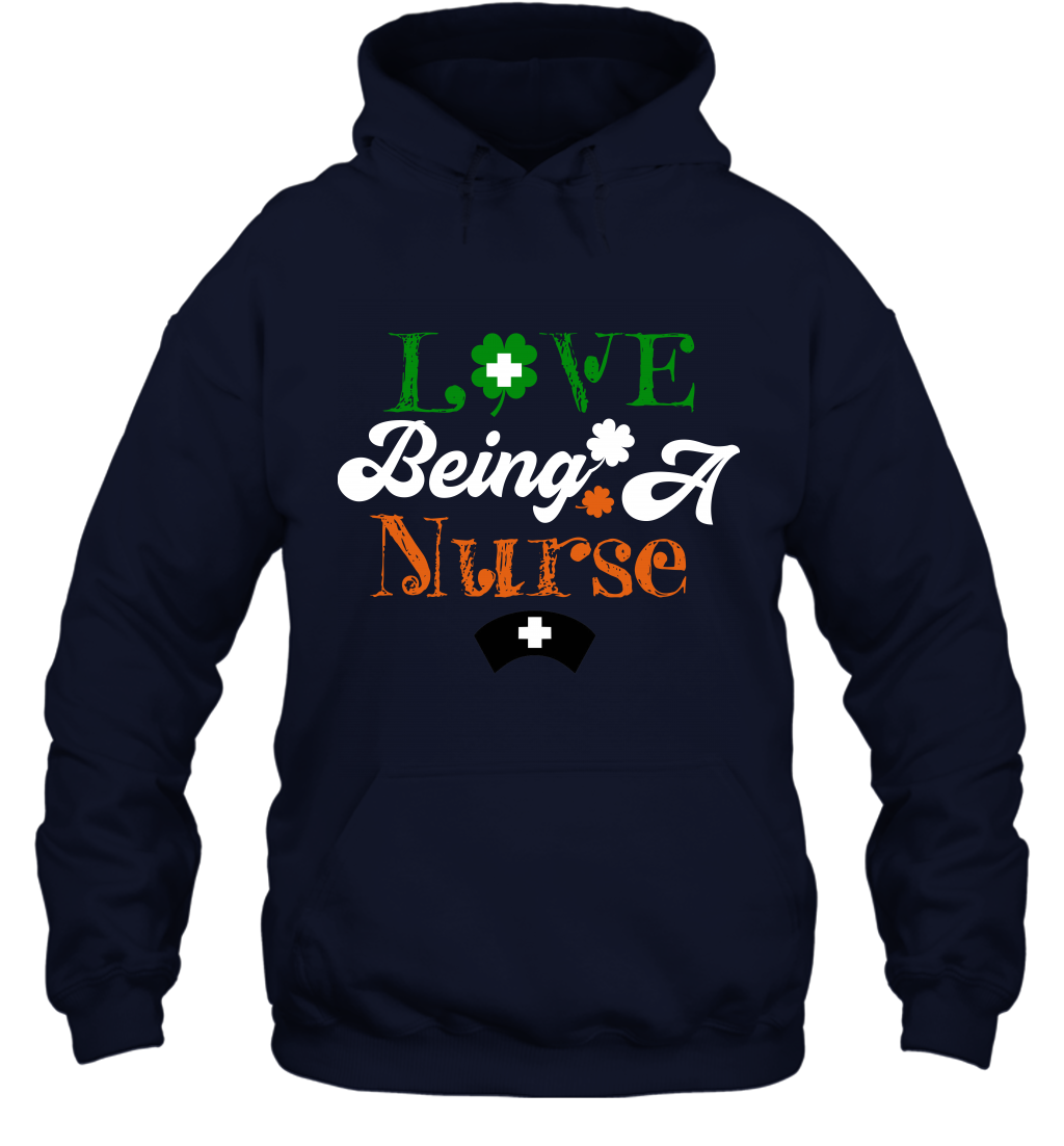 Love Being A Nurse Saint Patricks Day Shirt Hoodie Navy