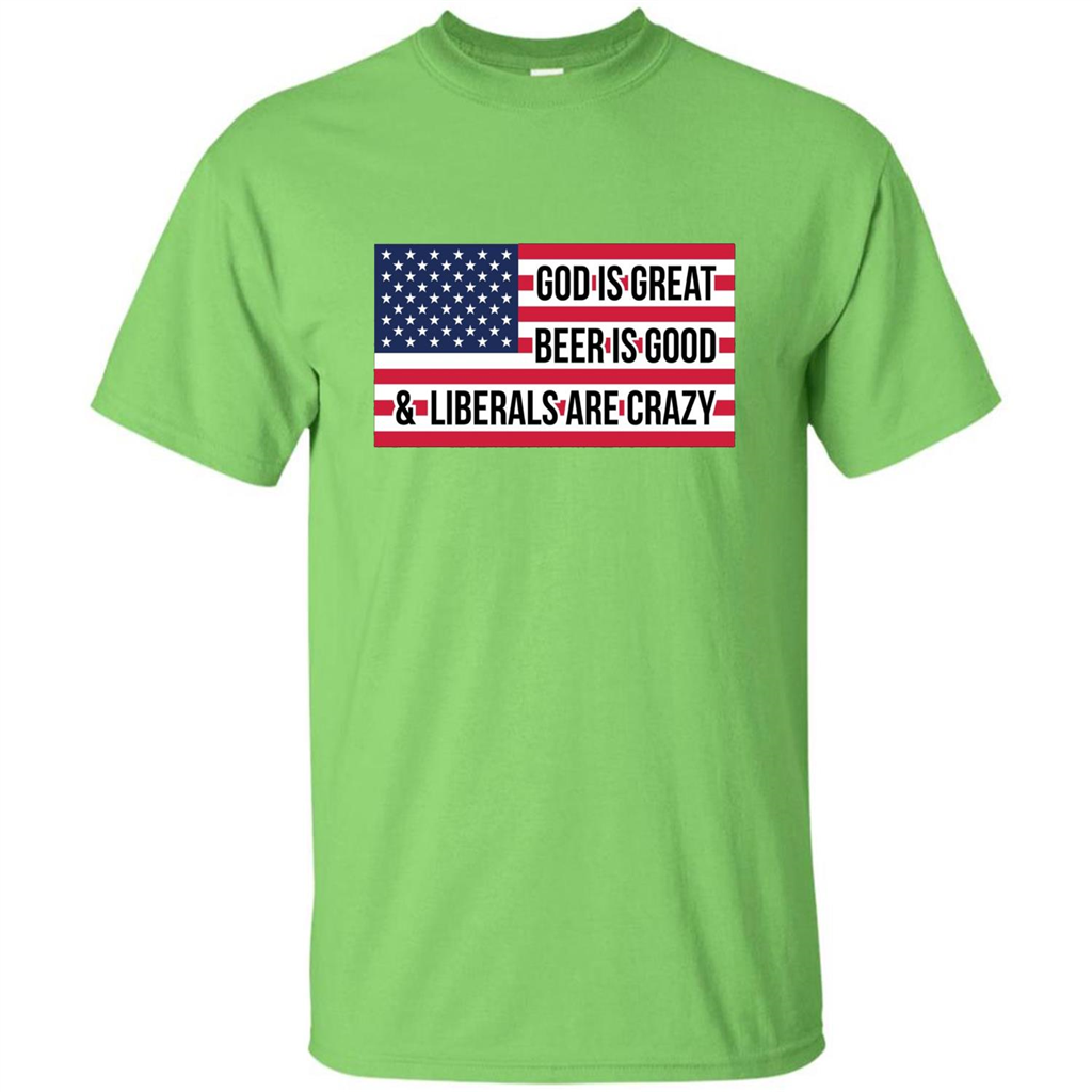 God Is Great Beer Is Good And Liberals Are Crazy T-shirt Lime