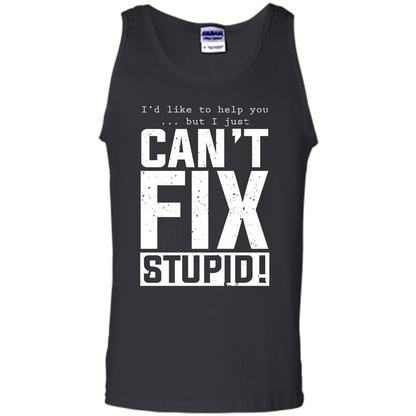 I'd Like To Help You But I Just Can't Fix Stupid T-shirt Black