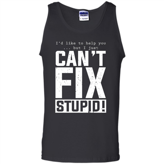 I'd Like To Help You But I Just Can't Fix Stupid T-shirt Black