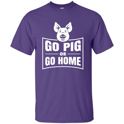 Go Pig Or Go Home Funny Gift Pig T-shirt Purple