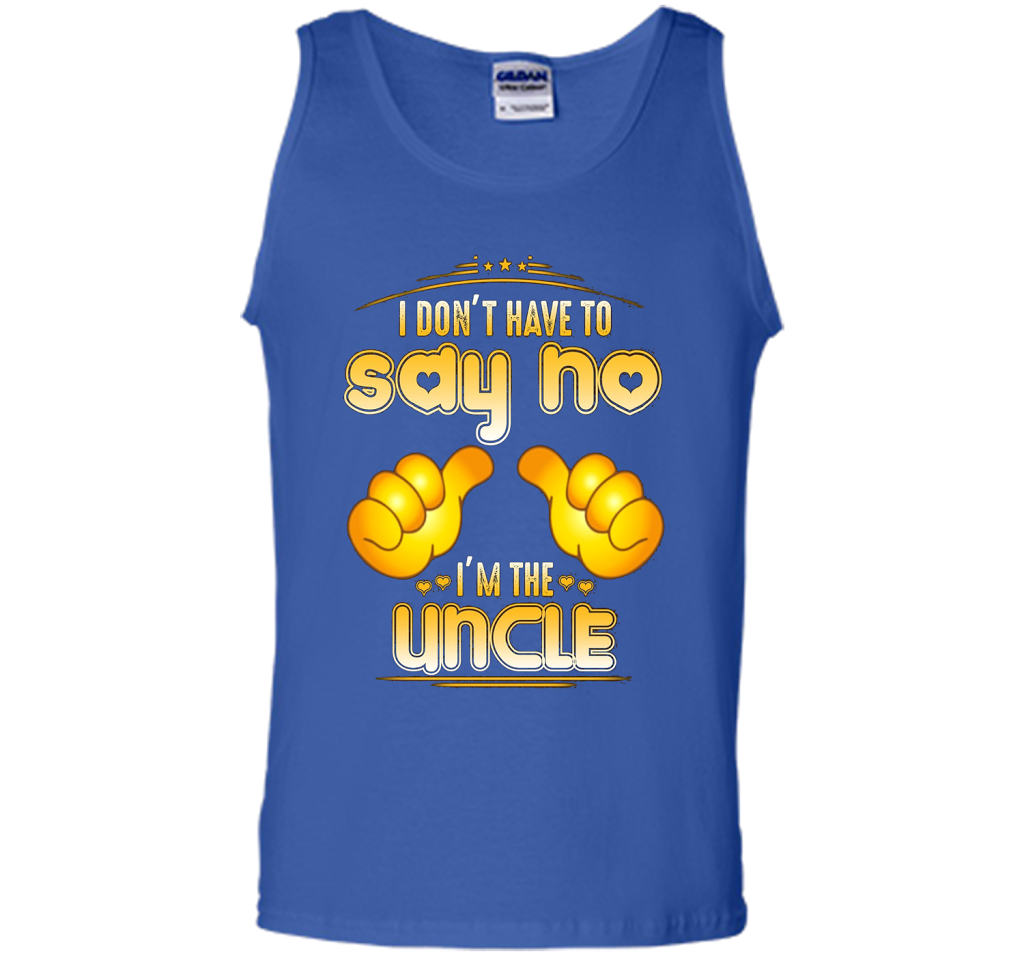 I don't have to say no I'm the UNCLE T-shirt for UNCLE cool shirt Royal