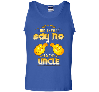 I don't have to say no I'm the UNCLE T-shirt for UNCLE cool shirt Royal